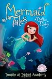 Trouble at Trident Academy (Mermaid Tales)