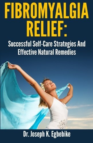 Fibromyalgia Relief: Successful Self-Care Strategies And Effective Natural Remedies