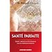 Sant� parfaite - Gu�rir, rajeunir et vivre heureux avec la m�decine indienne