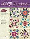 The Ultimate Applique Guidebook: 150 Patterns, Hand & Machine Techniques, History, Step-by-Step Instructions, Keys to Design & Inspiration