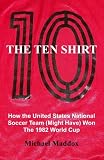 51QzypMC7qL. SL160  Soccer Shirts Cheap  The Ten Shirt: How The United States National Soccer Team (Might Have) Won The 1982 World Cup