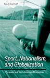 Sport, Nationalism, and Globalization (Suny Series in National Identities): European and North American Perspectives (Suny Series, National Identities)