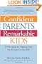Confident Parents, Remarkable Kids: 8 Principles for Raising Kids Youll Love to Live With