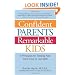 Confident Parents, Remarkable Kids: 8 Principles for Raising Kids Youll Love to Live With