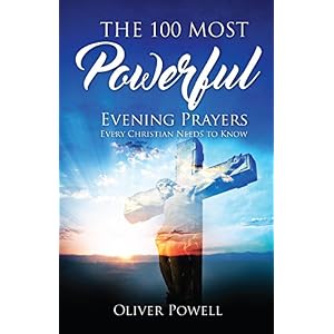 Prayer: The 100 Most Powerful Evening Prayer Every Christian Needs To Know (Christian Prayer Book 2)