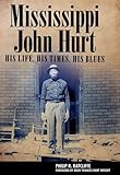 Mississippi John Hurt: His Life, His Times, His Blues (American Made Music)