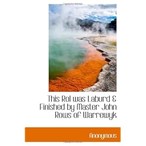 【クリックで詳細表示】This Rol was Laburd ＆ Finished by Master John Rows of Warrewyk [ペーパーバック]