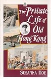 The private life of old Hong Kong : Western women in the British Colony, 1841-1941
