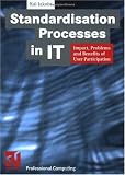 Standardisation Processes in IT: Impact, Problems and Benefits of User Participation