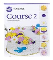 Wilton Cake Decorating Course II Flowers and Borders