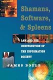 Shamans, Software and Spleens : Law and the Construction of the Information Society