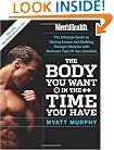 Men's Health The Body You Want in the Time You Have: The Ultimate Guide to Getting Leaner and Building Muscle with Workouts that Fit Any Schedule