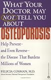 Buy : What Your Doctor May Not Tell You About Osteoporosis: Help Prevent--and Even Reverse--the Disease that Burdens Millions of Women