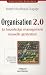 Organisation 2.0 : Le knowledge management nouvelle génération Organisation 2.0 : Le knowledge management nouvelle génération