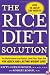 The Rice Diet Solution: The World-Famous Low-Sodium, Good-Carb, Detox Diet for Quick and Lasting Weight Loss
