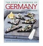 The food & cooking of Germany : traditions, ingredients, tastes, 60 recipes, 300 photographs