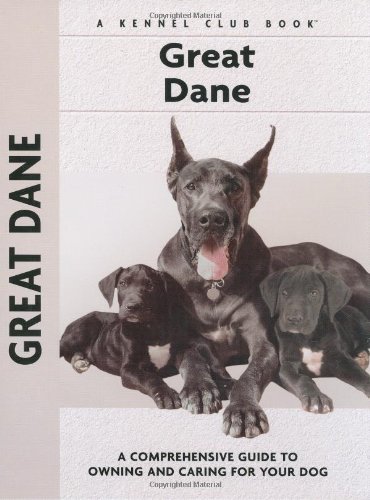 Great Dane: A Comprehensive Guide to Owning and Caring for Your Dog (Kennel Club Dog Breed Series)