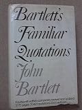 Familiar quotations : a collection of passages, phrases and proverbs traced to their sources in ancient and modern literature