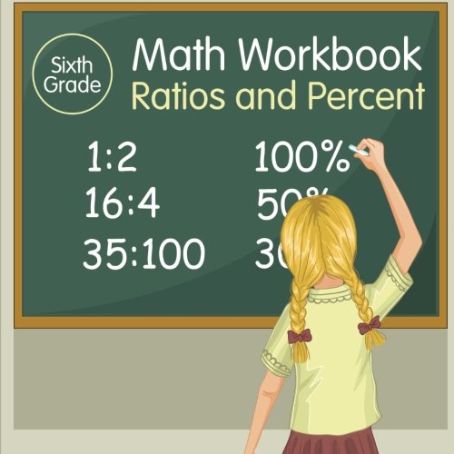 Sixth Grade Math Workbook: Ratios and Percent