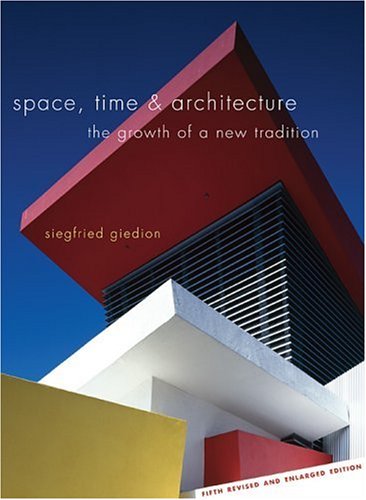 Space, Time and Architecture: The Growth of a New Tradition, Fifth Revised and Enlarged Edition (The Charles Eliot Norton Lectures)