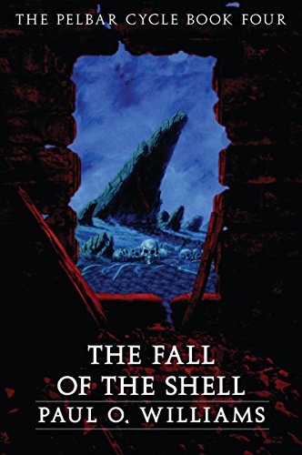 The Fall of the Shell: The Pelbar Cycle, Book Four (Beyond Armageddon 4)
