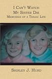 I Can't Watch My Sister Die: Memories of a Tragic Life