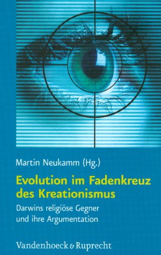 Evolution im Fadenkreuz des Kreationismus: Darwins religiöse Gegner und ihre Argumentation