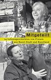 Mitgeteilt: 24 Lebensgeschichten von Frauen aus Basel-Stadt und Baselland - Gabrielle Alioth, Corina Lanfranchi, Katharina Tanner