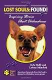 Lost Souls: Found! Inspiring Stories About Chihuahuas