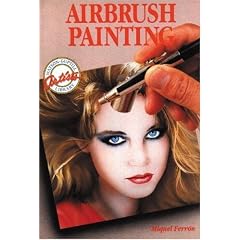 Airbrush Painting: Colorful Easy-To-Use Guides for Beginning Artists