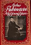 Arthur Rubinstein - My Young Years (Illustrated with Photographs and Mementos)