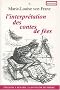 L'interpr�tation des contes de f�es