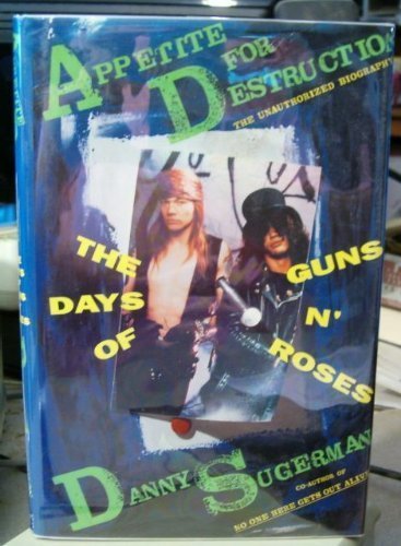 Appetite for Destruction: The Days of Guns N' Roses by Sugerman, Danny (1991) Hardcover