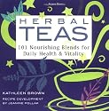Herbal Teas: 101 Nourishing Blends for Daily Health & Vitality