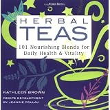 Herbal Teas: 101 Nourishing Blends for Daily Health & Vitality