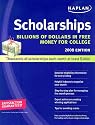 Kaplan Scholarships 2008: Billions of Dollars in Free Money for College (Kaplan Scholarships)