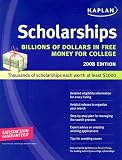 Kaplan Scholarships 2008: Billions of Dollars in Free Money for College (Kaplan Scholarships)