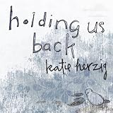 Katie Herzig Holding Us Back