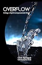 Overflow: living a Spirit-empowered life Overflow: living a Spirit-empowered life