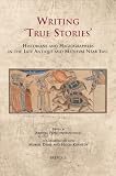 Writing 'true stories' : historians and hagiographers in the late antique and medieval Near East