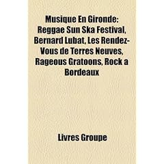 Musique En Gironde: Reggae Sun Ska Festival, Bernard Lubat, Les Rendez-Vous de Terres Neuves, Rageous Gratoons, Rock Bordeaux