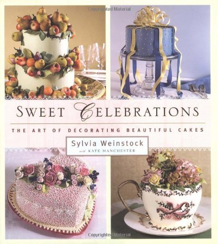 Sweet Celebrations: The Art of Decorating Beautiful Cakes by Sylvia Weinstock (1999-10-13)