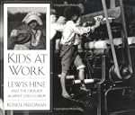 Kids at Work: Lewis Hine and the Crus...