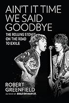 Ain't It Time We Said Goodbye: The Rolling Stones on the Road to Exile Ain't It Time We Said Goodbye: The Rolling Stones on the Road to Exile