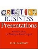 Creative Business Presentations: Inventive Ideas for Making an Instant Impact