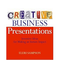 Creative Business Presentations: Inventive Ideas for Making an Instant Impact
