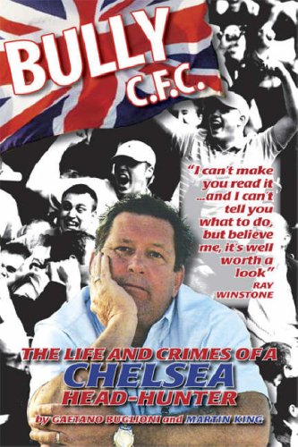 BULLY C.F.C.: The Life and Crimes of a Chelsea Head-hunter