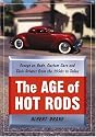 The Age of Hot Rods: Essays on Rods, Custom Cars and Their Drivers from the 1950's to Today