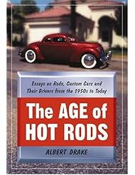 Book: The Age of Hot Rods: Essays on Rods, Custom Cars and Their Drivers from the 1950s to Today - McFarland & Company
