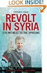Revolt in Syria: Eye-Witness to the U...